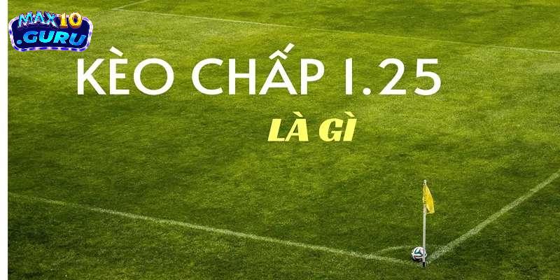 Khái niệm chấp 1.25 trái là gì?