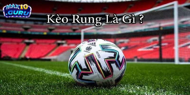 Kèo rung là gì? Tìm hiểu các ưu điểm nổi bật